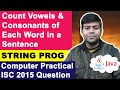 Count Vowels & Consonants of each Word in a Sentence | ISC Computer Practical 2015 | String Program