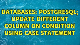 Databases: PostgreSQL; Update different column on condition using CASE statement