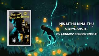 Ninaithu Ninaithu - Shreya Goshal - 7G Rainbow Colony (2004) - Journey Of Selvaraghavan - Best Ones