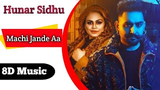 Machi Jande Aa ! Hunar Sidhu ! new punjabi song 2022 ! latest punjabi song 2022 ! 8D Song
