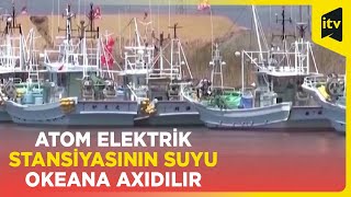 Yaponiyada “Fukuşima-1” AES-dən təmizlənmiş suyun okeana axıdılmasına başlanılıb