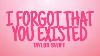 I Forgot That You Existed - Taylor Swift (Lyrics) [Clean]