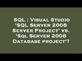 SQL : Visual Studio 'SQL Server 2008 Server Project' vs. 'Sql Server 2008 Database project'?