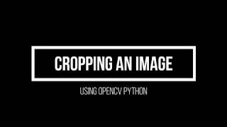 2.3 Cropping an Image using OpenCV Python(Advanced Computer Vision using OpenCV Python)