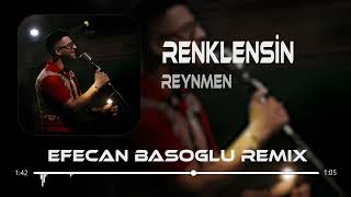 Reynmen - Renklensin Gecelerimiz ( Efecan Basoglu Remix )