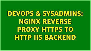 DevOps & SysAdmins: Nginx reverse proxy HTTPS to HTTP IIS backend