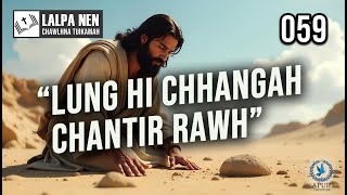 Lalpa Nen Chawlhna Tuikamah - 059 | Lung hi chhangah chantir rawh