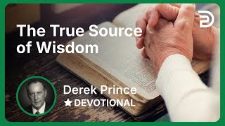 The True Source of Wisdom | Derek Prince