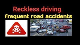 Reckless driving \u0026 frequent road accidents