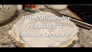 Banana Cream pie PERSISTENCE #Thankfulthursday2025  #pies