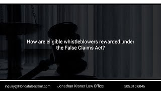 How are eligible whistleblowers rewarded under the False Claims Act?