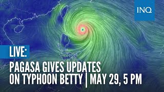LIVE: Pagasa gives updates on Typhoon Betty | May 29, 5 PM