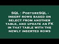 SQL : PostgreSQL - insert rows based on select from another table, and update an FK in that table wi