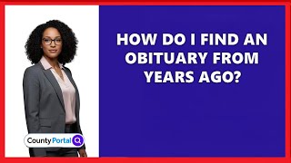 How Do I Find An Obituary From Years Ago?