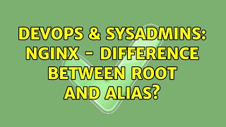DevOps & SysAdmins: Nginx - difference between root and alias?