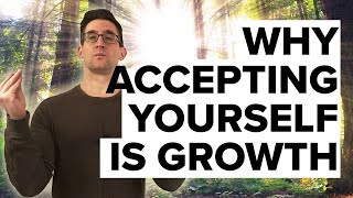 Why Acceptance Leads to Growth | Psychology of Accepting Yourself