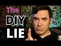 The Great Lie of DIY