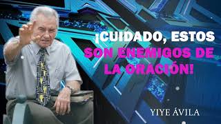 Yiye Avila Predicaciones 2024 💝 ¡Cuidado, Estos Son Enemigos De La Oración! 💖 Predica Poderosa