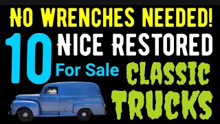 NO WRENCHES NEEDED! 10 RESTORED CLASSIC TRUCKS THAT ARE FOR SALE HERE IN THIS VIDEO! CHECK THESE OUT