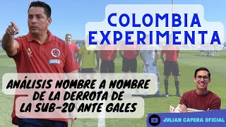 🇨🇴🧪 COLOMBIA EXPERIMENTA: ANÁLISIS NOMBRE A NOMBRE DE LA DERROTA DE LA SUB-20 ANTE GALES.