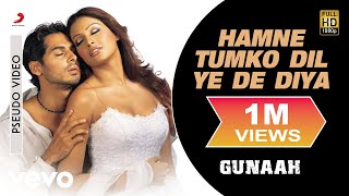 Hamne Tumko Dil Ye De Diya Audio Song - Gunaah|Dino, Bipasha|Alka Yagnik,Babul Supriyo