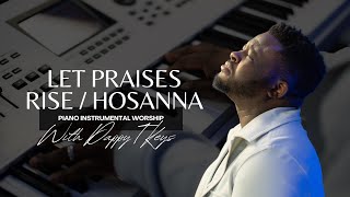 Let Praises Rise/Hosanna: Piano Instrumental Worship with DappyTKeys