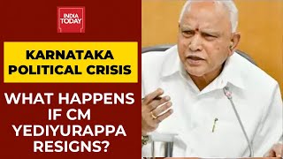 Karnataka Political Crisis: What Happens If CM BS Yediyurappa Resigns? | India Today's Report