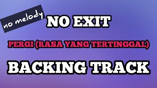 (BACKING TRACK) No Exit - Pergi (Rasa Yang Tertinggal) NO MELODY