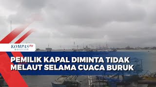 Pemilik Kapal Diminta Tidak Melaut Selama Cuaca Buruk