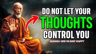 HOW TO STOP LETTING YOUR THOUGHTS CONTROL YOU | 13 Practical tips | Buddhism