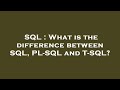 SQL : What is the difference between SQL, PL-SQL and T-SQL?