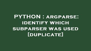 PYTHON : argparse: identify which subparser was used
