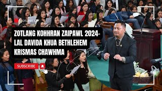 Zotlang Kohhran Zaipawl 2024 - Lal Davida Khua Bethlehem @Krismas Chawhma