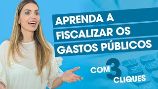 Aprenda como fiscalizar os gastos públicos com apenas TRÊS CLIQUES