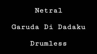 Netral - Garuda Di Dadaku - Drumless - Minus One Drum