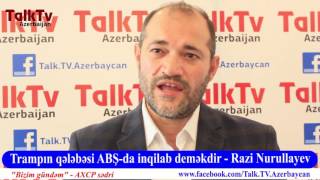 “Trampın prezident seçilməsi ABŞ üçün inqilabdır” - Razi Nurullayev