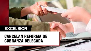 Reforma de cobranza delegada ¿De qué trata la iniciativa?