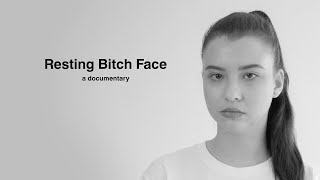 Resting Bitch Face - a documentary