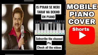 IS PYAAR SE MERI TARAF NA DEKHO | PYAAR HO JAEGA ON PIANO MOBILE | Kumar Sanu & Alka Yagnik
