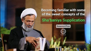 Session 5 / Becoming familiar with some of the sweet concepts of the Sha’baniya Supplication