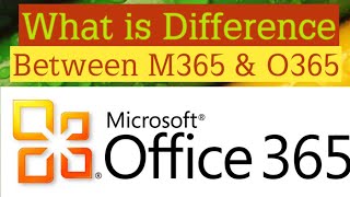 Difference between Microsoft M365 & O365 || Microsoft 365 vs Office 365