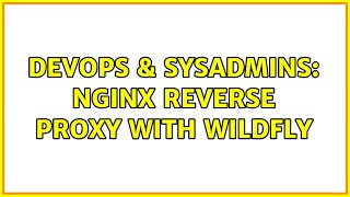 DevOps & SysAdmins: Nginx reverse proxy with Wildfly