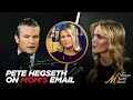 Pete Hegseth Opens Up About His Mother's Email, and the Important Role She Has Played in His Life