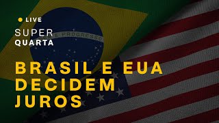 Super Quarta: BRASIL e EUA decidem JUROS | COMO INVESTIR?