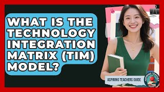What Is The Technology Integration Matrix (TIM) Model? - Aspiring Teacher Guide