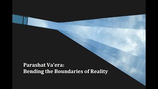 Jerusalem Lights Parashat Va'era 5781: Bending the Boundaries of Reality