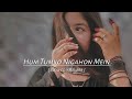 hum tumko nigahon mein slowed reverb hindi song