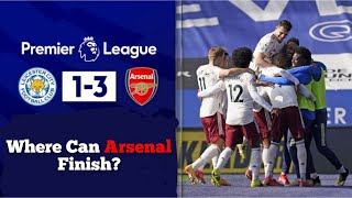 Leicester 1 Arsenal 3 Where Can Arsenal Finish?