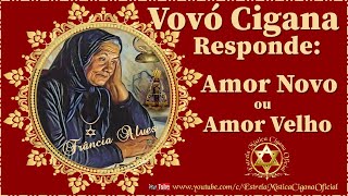 ❤️Vovó Cigana Responde: AMOR NOVO OU AMOR VELHO?❤️O que é melhor pra sua vida nesse momento?❤️