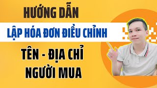 Lập hóa đơn điều chỉnh thông tin, trường hợp người mua yêu cầu xuất hóa đơn điều chỉnh